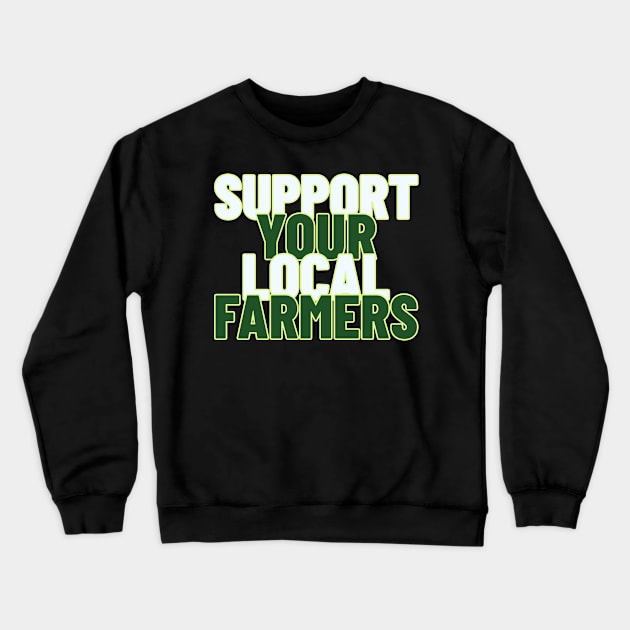 Support Your Local Farmers, Agricultural Advocates Crewneck Sweatshirt by Feminist Foodie